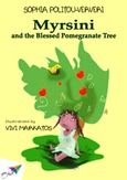 Myrsini and the Blessed Pomegranate Tree, , Πολίτου - Βερβέρη, Σοφία, Εκδόσεις Σαΐτα, 2014