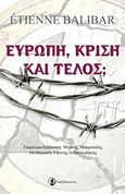 Ευρώπη, κρίση και τέλος;, , Balibar, Etienne, 1942-, Ταξιδευτής, 2017