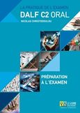 La pratique de lexamen Dalf C2 oral: Preparation a l'examen, Annales 2005 - 2013, Χριστοδούλου, Νικόλας, Le Livre Ouvert, 2016