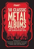 50 Classic Metal Albums, Μέσα από τα λόγια των δημιουργών τους, , Metal Hammer, 2019