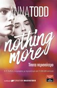 Nothing More: Τίποτα περισσότερο, , Todd, Anna, Εκδοτικός Οίκος Α. Α. Λιβάνη, 2019