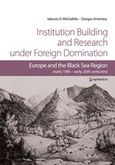 Institution Building and Research under Foreign Domination, Europe and the Black Sea Region (early 19th-early 20th centuries), Μιχαηλίδης, Ιάκωβος Δ., Επίκεντρο, 2019