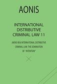 International Distributive Criminal Law 11, The Domination of &quot;Intention&quot;, Άονις, Ιδιωτική Έκδοση, 2019