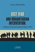 Just War and Humanitarian Intervention, A History in the International Ethics of War, Ηρακλείδης, Αλέξης, Εκδόσεις Ι. Σιδέρης, 2020