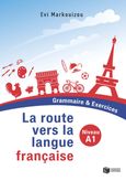 La route vers la langue française, Grammaire & Exercices: Niveau A1, Μαρκουίζου, Εύη, Εκδόσεις Πατάκη, 2021