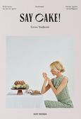 Say cake!, 52 συνταγές για όλο τον χρόνο, Τσαβαλιά, Έλενα, Key Books, 2022