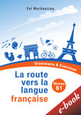 La route vers la langue française, Grammaire & Exercices: Niveau B1, Μαρκουίζου, Εύη, Εκδόσεις Πατάκη, 2022