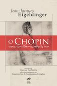 O Chopin όπως τον είδαν οι μαθητές του, , Eigeldinger, Jean-Jacques, Νικολαΐδης Μ. - Edition Orpheus, 2023