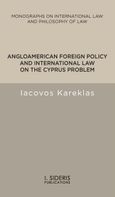 Angloamerican foreign policy and international law on the Cyprus problem, , Καρεκλάς, Ιάκωβος, Εκδόσεις Ι. Σιδέρης, 2023