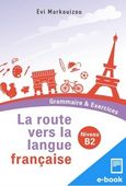 La route vers la langue française, Grammaire & Exercices: Niveau B2, Μαρκουίζου, Εύη, Εκδόσεις Πατάκη, 2024