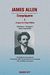 2017, Allen, James, 1864-1912 (), Συγγράμματα Ι, 3 έργα του Τζέιμς Άλλεν: Ως άνθρωπος σκεπτόμενος. Οι θεμέλιοι λίθοι της ευτυχίας και της επιτυχίας. Από το πάθος στην ειρήνη, Allen, James, Επόμενη Επιλογή