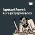 Apostoł Paweł: kurs przyspieszony