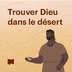 Trouver Dieu dans le désert