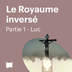 Le Royaume inversé / Partie 1 - Luc