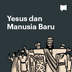 Yesus dan Manusia Baru