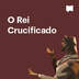 O Rei Crucificado