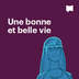 Une bonne et belle vie