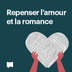 Repenser l'amour et la romance