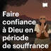 Faire confiance à Dieu en période de souffrance