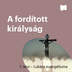 A fordított királyság | 1. rész – Lukács evangéliuma