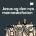 Jesus og den nye menneskeheten