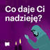 Co daje Ci nadzieję?