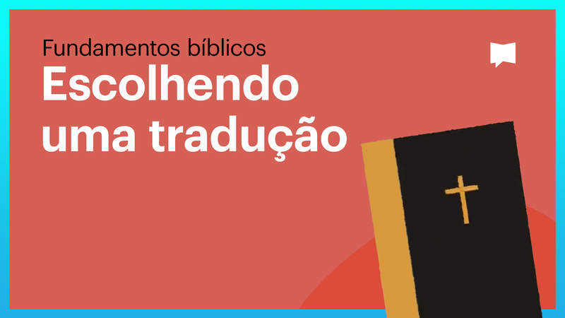 Fundamentos bíblicos: escolhendo uma tradução da Bíblia