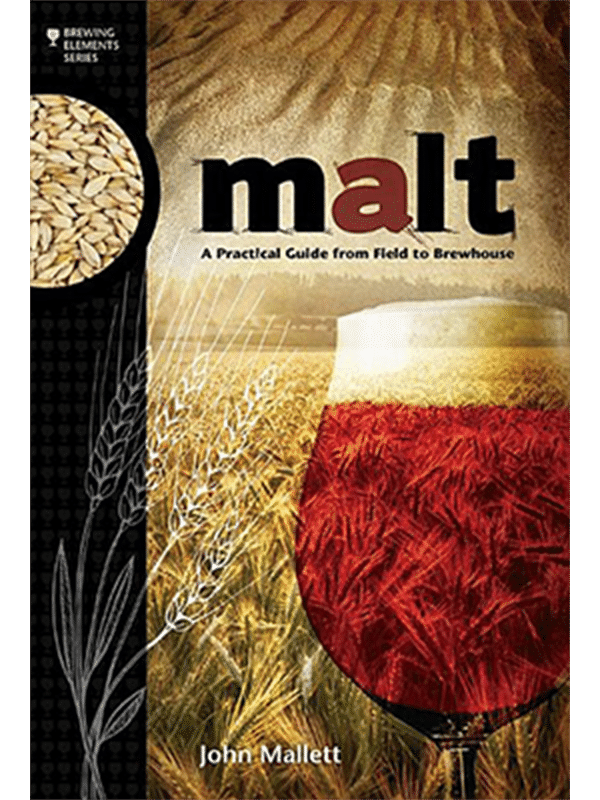 Malt: A Practical Guide from Field to Brewhouse