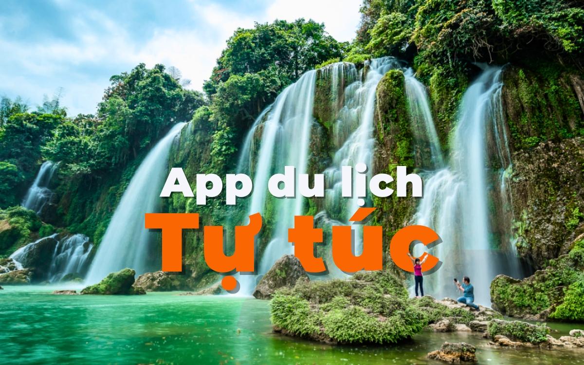 App du lịch tự túc – Công cụ không thể thiếu cho chuyến đi hoàn hảo
