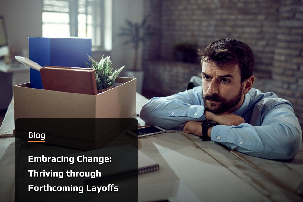 Embracing Change: Thriving through Forthcoming Layoffs