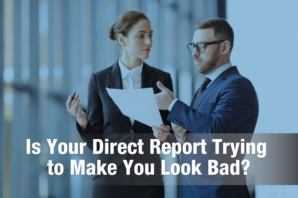 Is Your Direct Report Trying to Make You Look Bad? Ask Yogesh Sood.