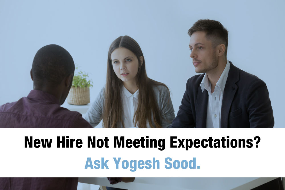 New Hire Not Meeting Expectations? Ask Yogesh Sood.