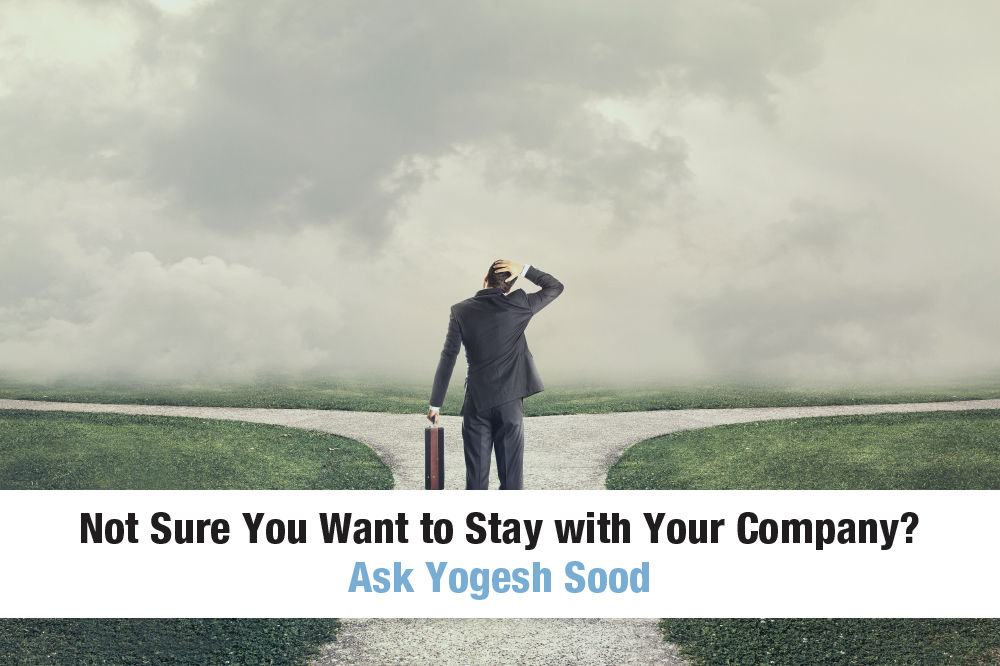 Not Sure You Want to Stay with Your Company? Ask Yogesh Sood