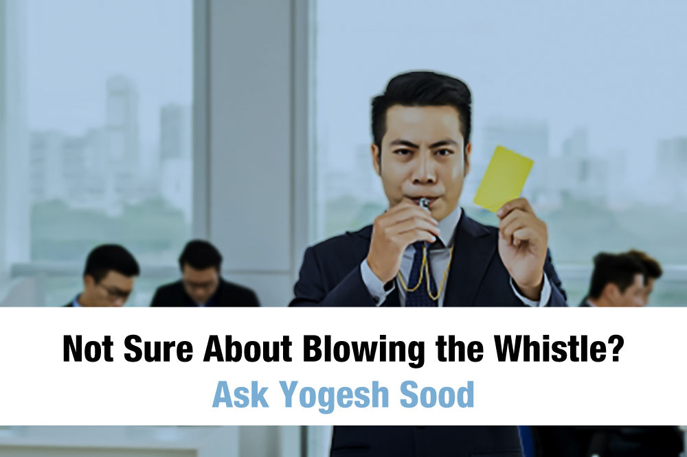 Not Sure about Blowing The Whistle? Ask Yogesh Sood