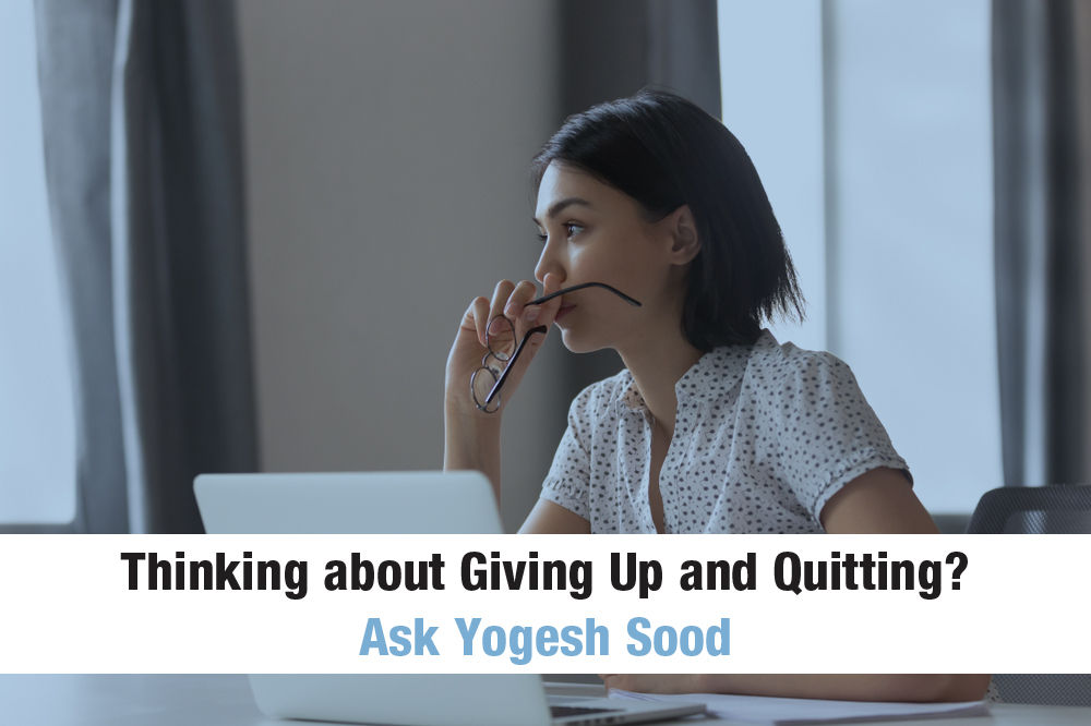 Thinking about Giving Up and Quitting? Ask Yogesh Sood