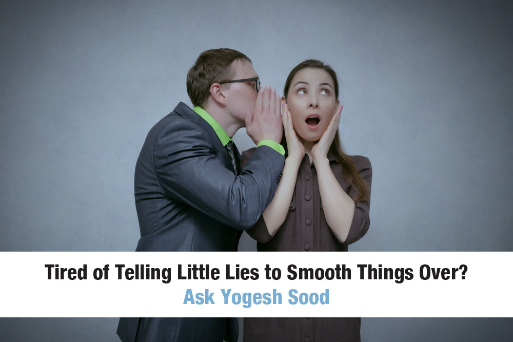 Tired of Telling Little Lies to Smooth Things Over? Ask Yogesh Sood