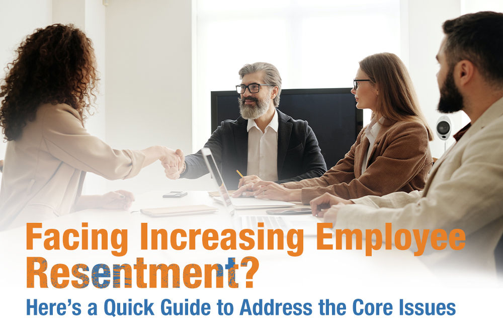 Facing Increasing Employee Resentment? Here’s a Quick Guide to Address the Core Issues