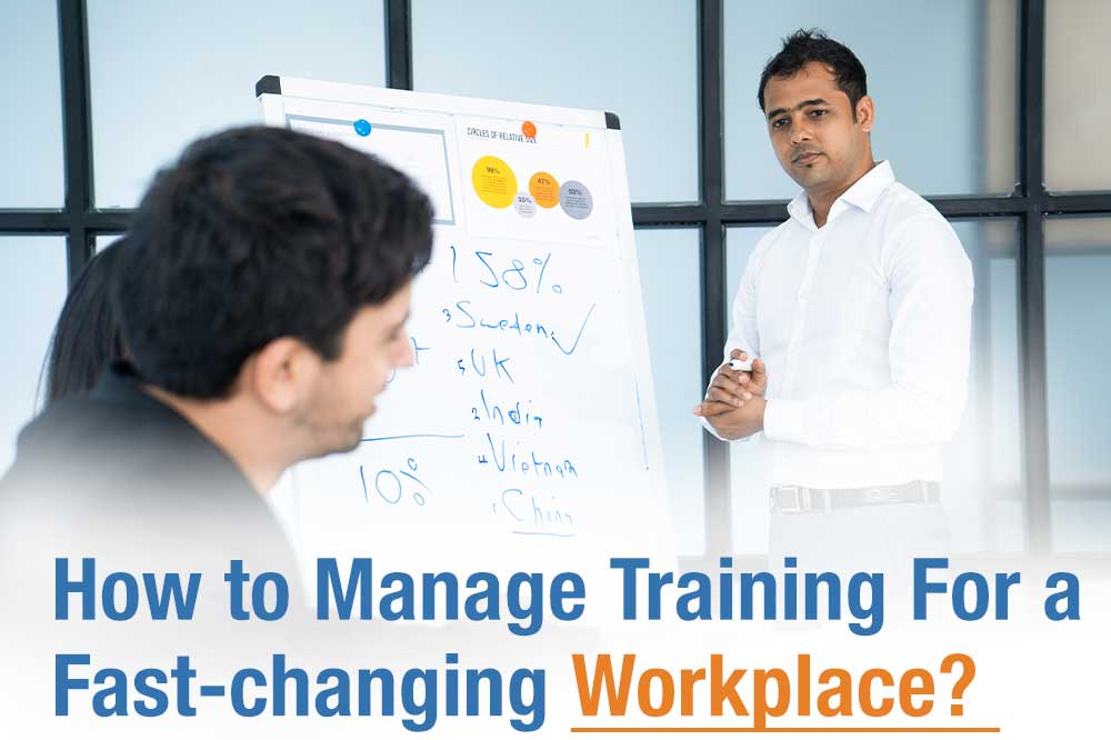 How to Manage Training For a Fast-changing Workplace?