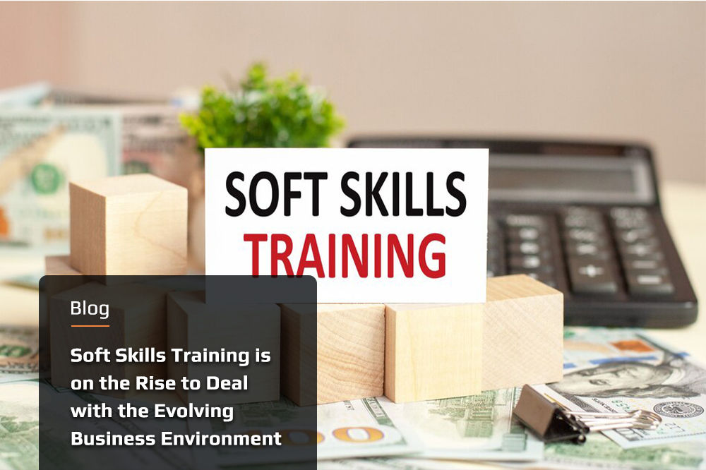 Soft Skills Training is on the Rise to Deal with the Evolving Business Environment