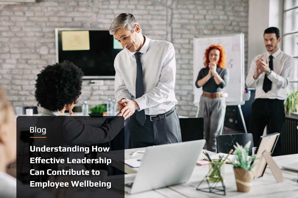 Understanding How Effective Leadership Can Contribute to Employee Wellbeing