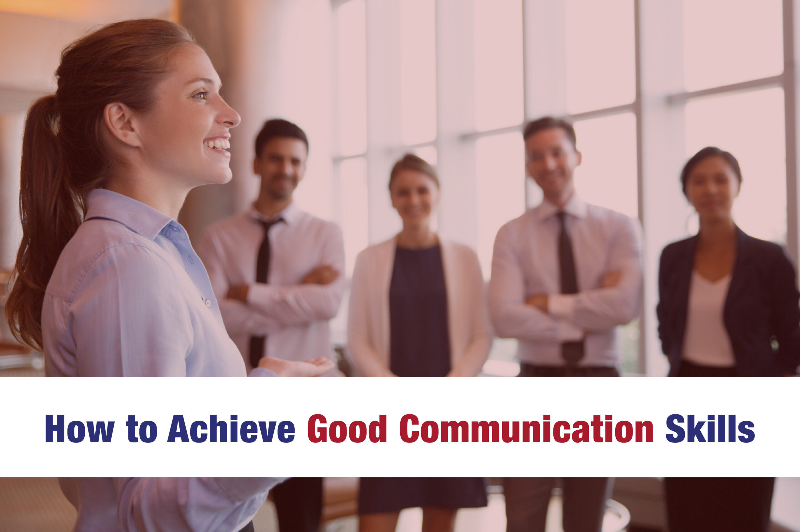 How to Achieve Good Communication Skills