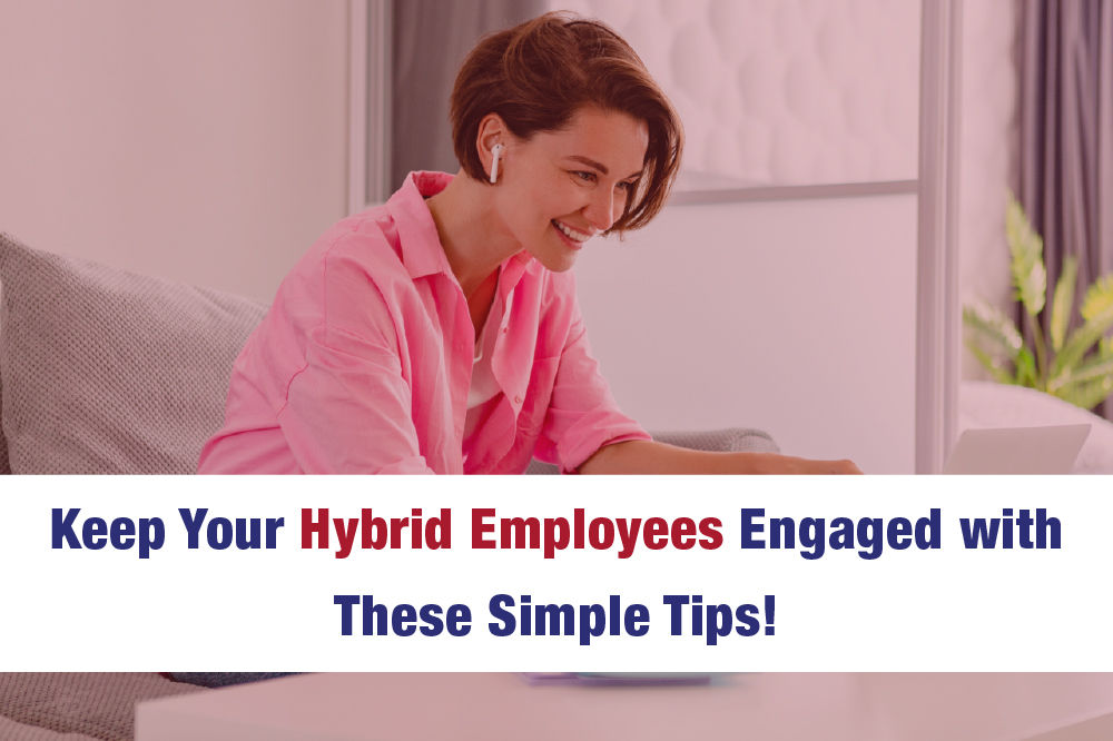 Keep Your Hybrid Employees Engage with These Simple Tips!