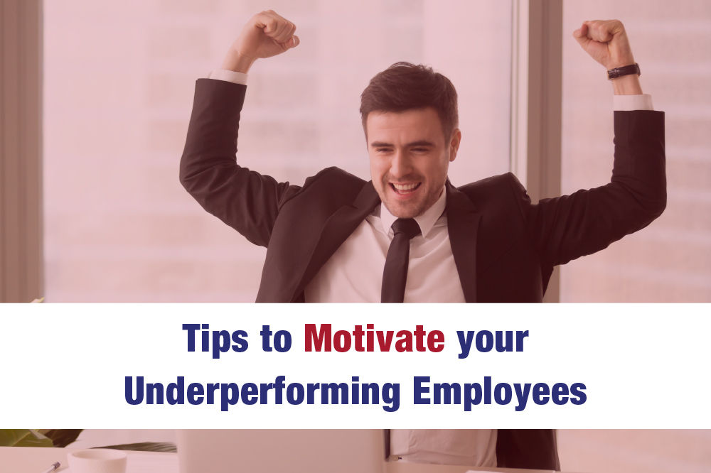 Tips to Motivate your Underperforming Employees