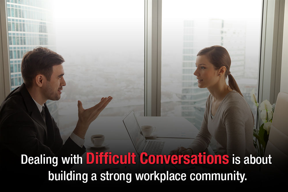 Dealing with difficult conversations is about building a strong workplace community.