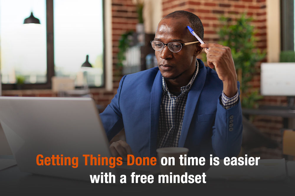 Getting Things Done on time is easier with a free mindset