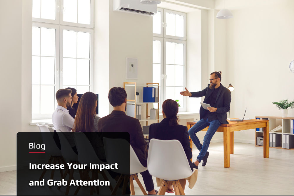 Increase Your Impact and Grab Attention