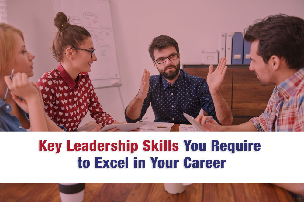 Key Leadership Skills You Require to Excel in Your Career