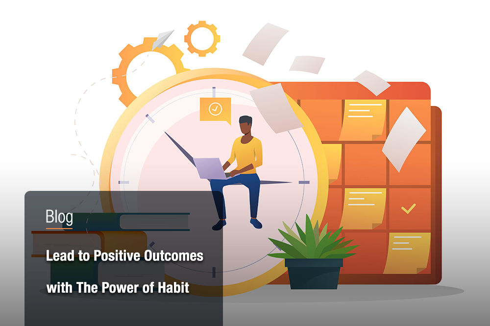 Lead to Positive Outcomes with The Power of Habit
