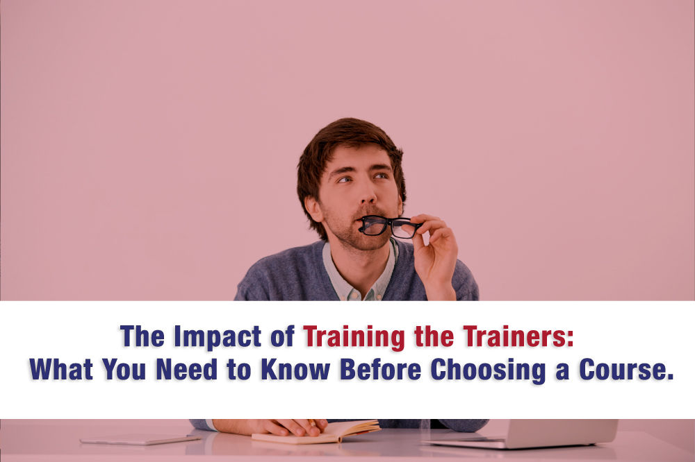 The Impact of Training the Trainers: What You Need to Know Before Choosing a Course.
