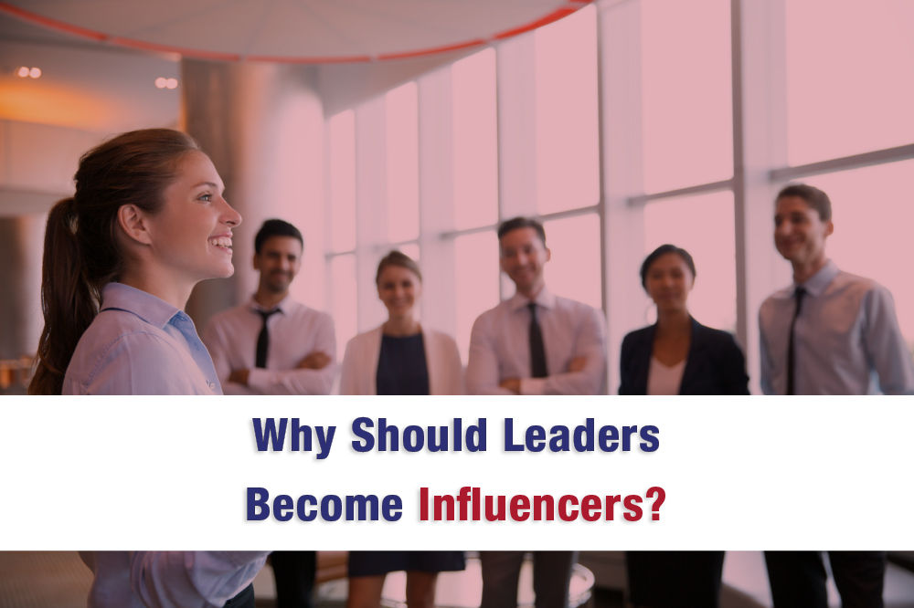 Why Should Leaders Become Influencers?